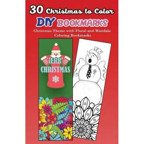 30 Christmas to Color DIY Bookmarks: Christmas Theme with Floral and Mandala Coloring Bookmarks