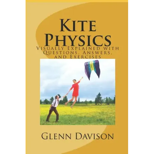Kite Physics: Visually Explained with Questions, Answers, Illustrations, and Experiments