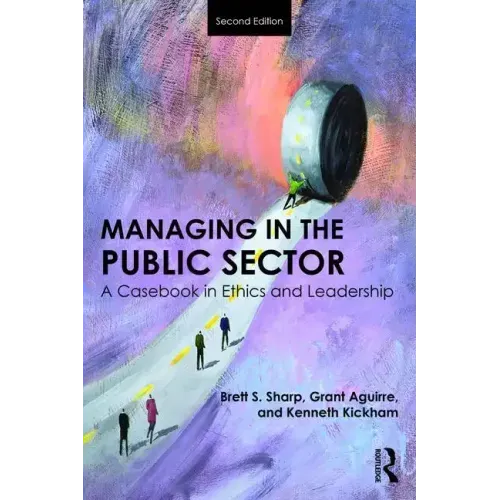 Managing in the Public Sector: A Casebook in Ethics and Leadership