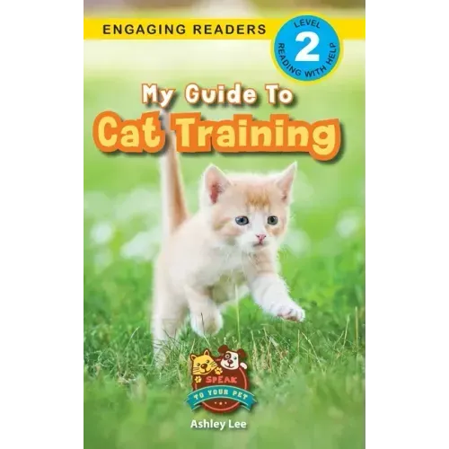 My Guide to Cat Training: Speak to Your Pet (Engaging Readers, Level 2)