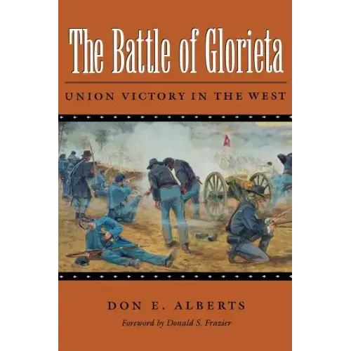 The Battle of Glorieta: Union Victory in the Westvolume 61