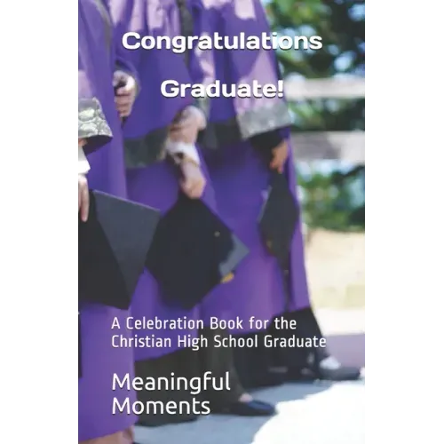 Congratulations Graduate!: A Celebration Book for the Christian High School Graduate