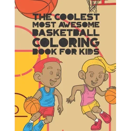 The Coolest Most Awesome Basketball Coloring Book For Kids: 30 Fun Designs For Boys And Girls That Like Hoops - Perfect For Young Children