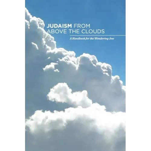 Judaism from Above the Clouds: A Handbook for the Wondering Jew