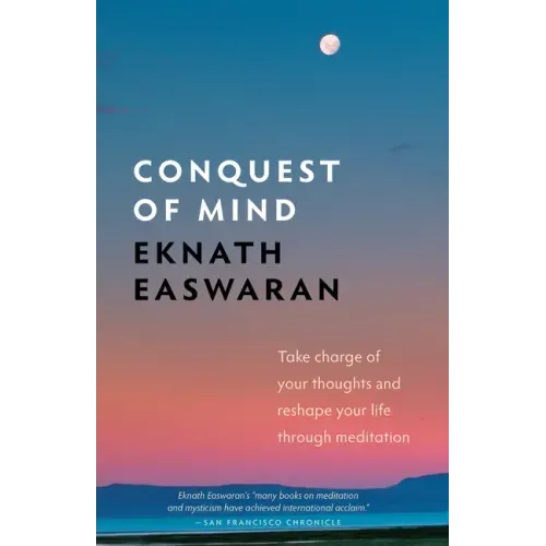 Conquest of Mind: Take Charge of Your Thoughts & Reshape Your Life Through Meditation