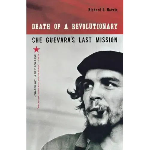 Death of a Revolutionary: Che Guevara's Last Mission