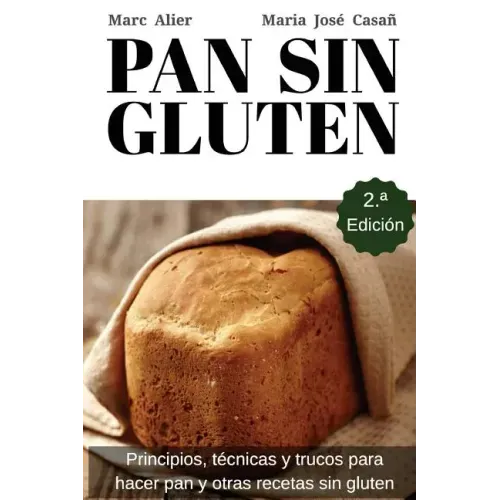 Pan Sin Gluten: Principios, técnicas y trucos para hacer pan, pizza, bizcochos, cupcakes y otras recetas sin gluten.