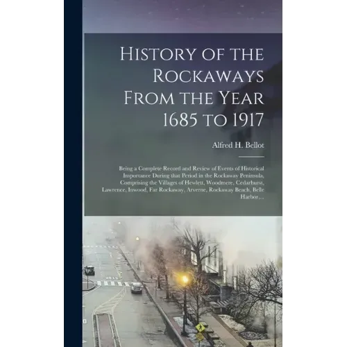 History of the Rockaways From the Year 1685 to 1917; Being a Complete Record and Review of Events of Historical Importance During That Period in the R