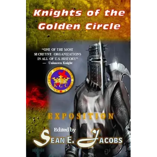 Exposition - The Knights of the Golden Circle: The Most Secretive Society in All of U. S. History
