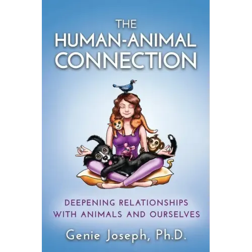 The Human-Animal Connection: Deepening Relationships with Animals and Ourselves
