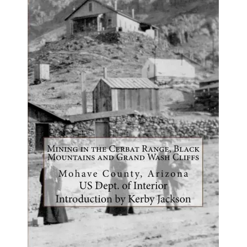 Mining in the Cerbat Range, Black Mountains and Grand Wash Cliffs: Mohave County, Arizona