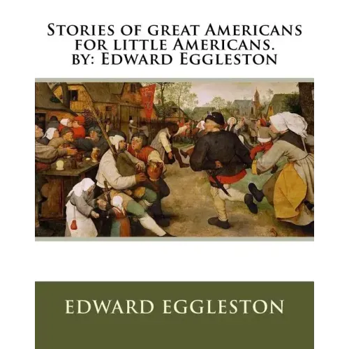 Stories of great Americans for little Americans. by: Edward Eggleston