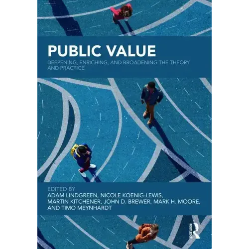 Public Value: Deepening, Enriching, and Broadening the Theory and Practice