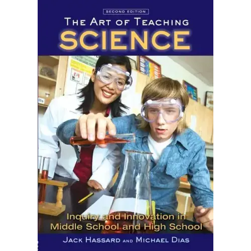 The Art of Teaching Science: Inquiry and Innovation in Middle School and High School
