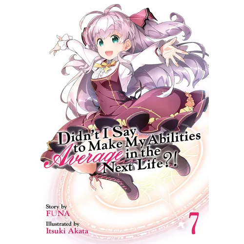Didn't I Say to Make My Abilities Average in the Next Life?! (Light Novel) Vol. 7