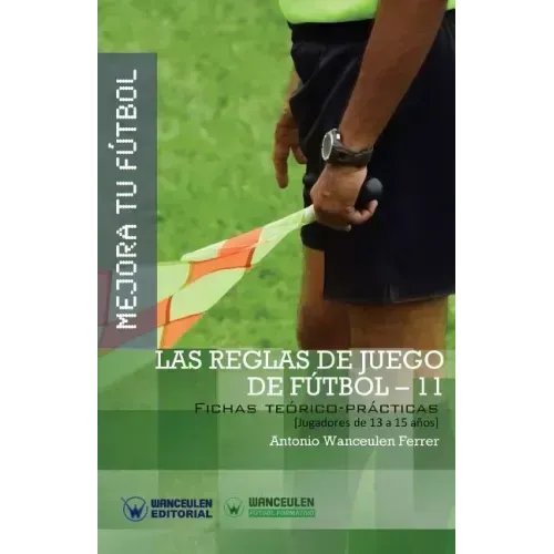Mejora Tu Fútbol: Las Reglas de Juego de Fútbol-11: Fichas Teórico-Prácticas para Jugadores de 13 a 15 años