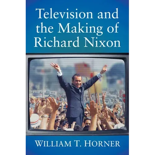 Television and the Making of Richard Nixon