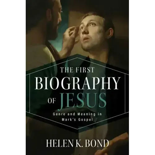The First Biography of Jesus: Genre and Meaning in Mark's Gospel
