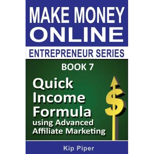Quick Income Formula Using Advanced Affiliate Marketing: Book 7 of the Make Mone