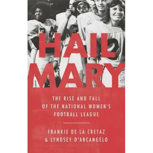 Hail Mary: The Rise and Fall of the National Women's Football League