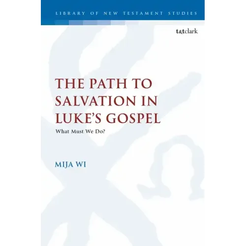The Path to Salvation in Luke's Gospel: What Must We Do?