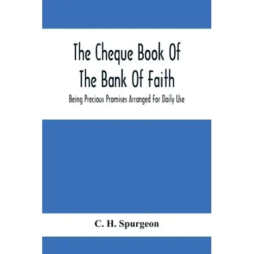 The Cheque Book Of The Bank Of Faith; Being Precious Promises Arranged For Daily Use