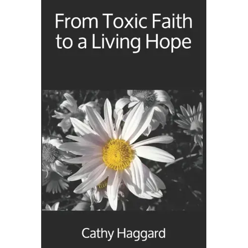 From Toxic Faith to a Living Hope