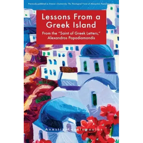 Lessons from a Greek Island: From the "saint of Greek Letters," Alexandros Papadiamandis