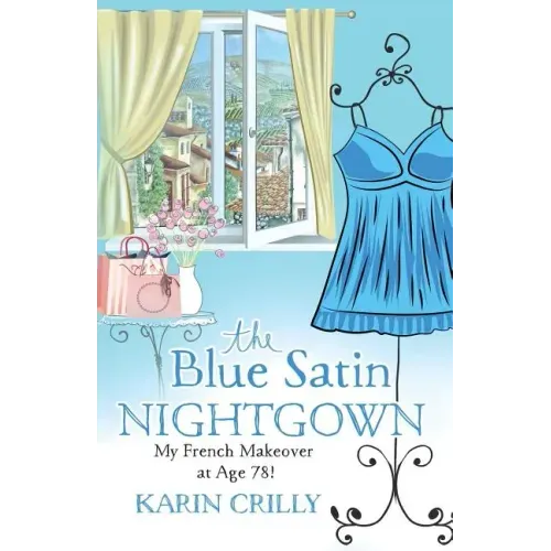 The Blue Satin Nightgown: My French Makeover at Age 78