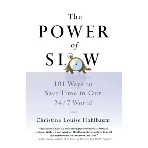 The Power of Slow: 101 Ways to Save Time in Our 24/7 World