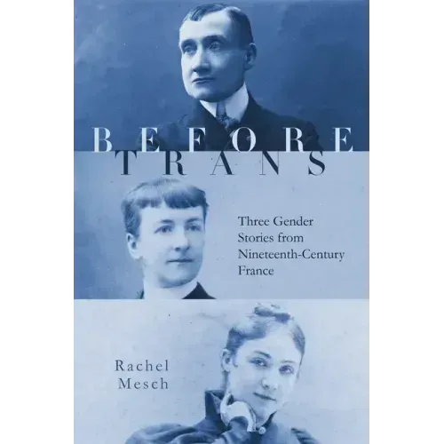 Before Trans: Three Gender Stories from Nineteenth-Century France