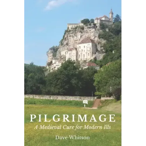 Pilgrimage: A Medieval Cure for Modern Ills