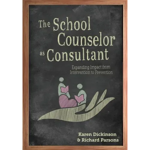 The School Counselor as Consultant: Expanding Impact from Intervention to Prevention
