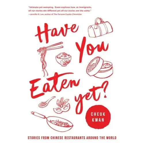 Have You Eaten Yet: Stories from Chinese Restaurants Around the World