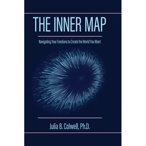 The Inner Map: Navigating Your Emotions to Create the World You Want