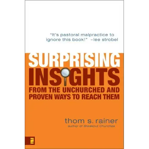 Surprising Insights from the Unchurched and Proven Ways to Reach Them
