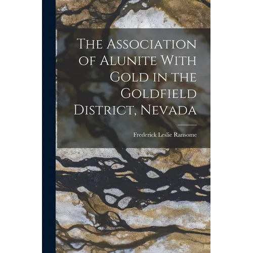 The Association of Alunite With Gold in the Goldfield District, Nevada