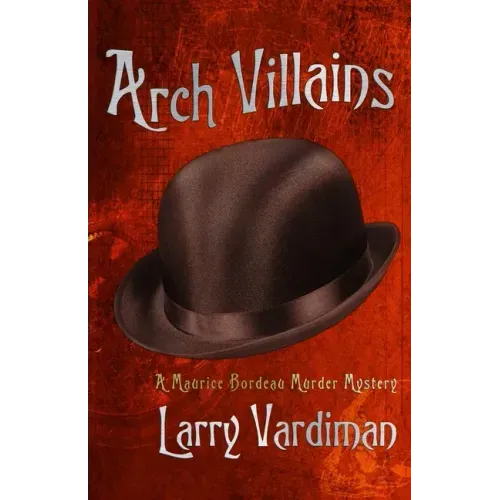 Arch Villains: A Maurice Bordeau Murder Mystery