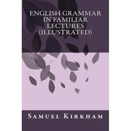 English Grammar in Familiar Lectures (Illustrated)
