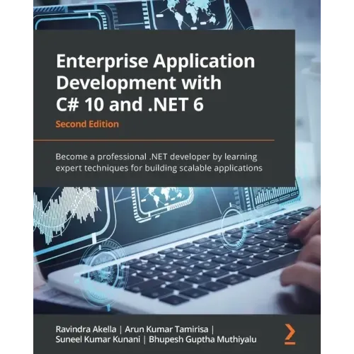 Enterprise Application Development with C# 10 and .NET 6 - Second Edition: Become a professional .NET developer by learning expert techniques for buil
