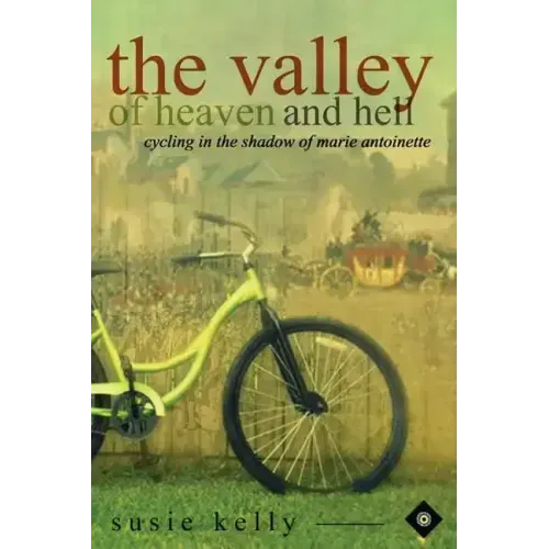 The Valley Of Heaven And Hell: Cycling In The Shadow Of Marie Antoinette