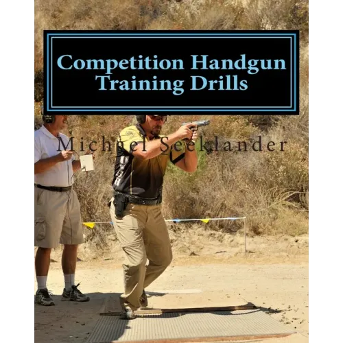 Competition Handgun Training Drills: From the Program: Your Competition Handgun Training Program