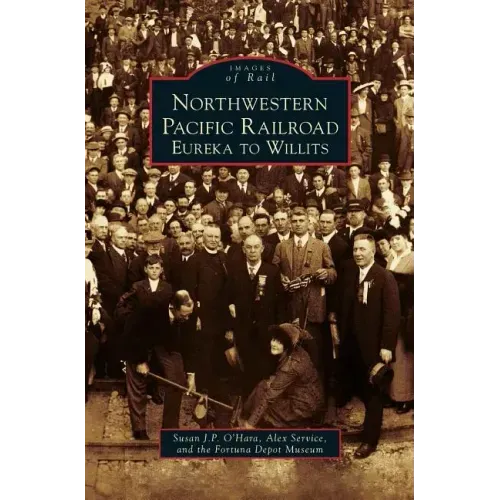 Northwestern Pacific Railroad: Eureka to Willits