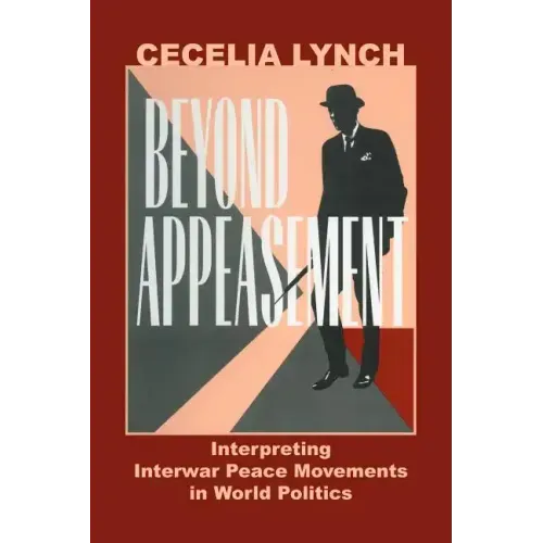 Beyond Appeasement: Interpreting Interwar Peace Movements in World Politics