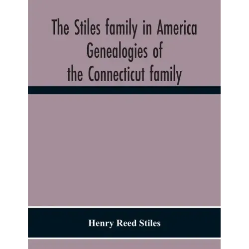 The Stiles Family In America. Genealogies Of The Connecticut Family