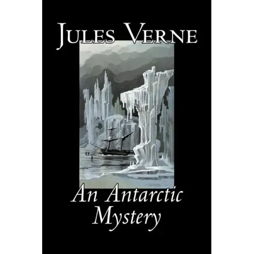 An Antarctic Mystery by Jules Verne, Fiction, Fantasy & Magic