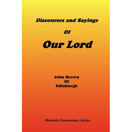 Discourses & Sayings of Our Lord, Volume 2 of 2