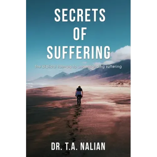 The Secrets of Suffering: The Biblical Formula to Understanding Suffering