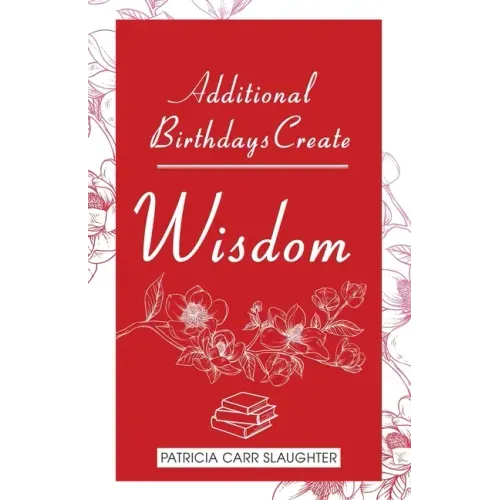 Additional Birthdays Create WISDOM