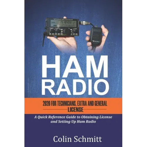 HAM RADIO 2020 For Technicians, Extras and General License: A Quick Reference to Obtaining License and Setting up Ham Radio
